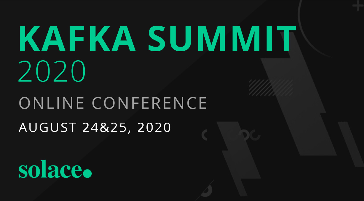 Kafka Summit - August 24 -25, 2020
