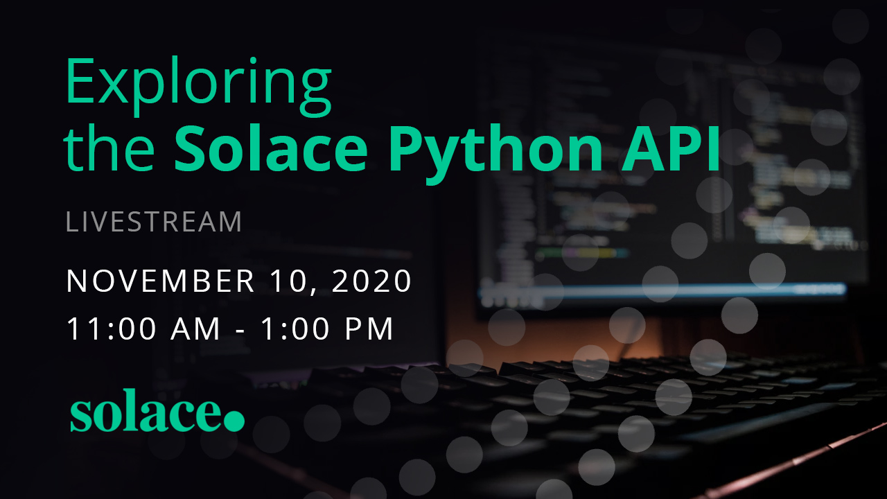 Livestream: Exploring the Solace Python API