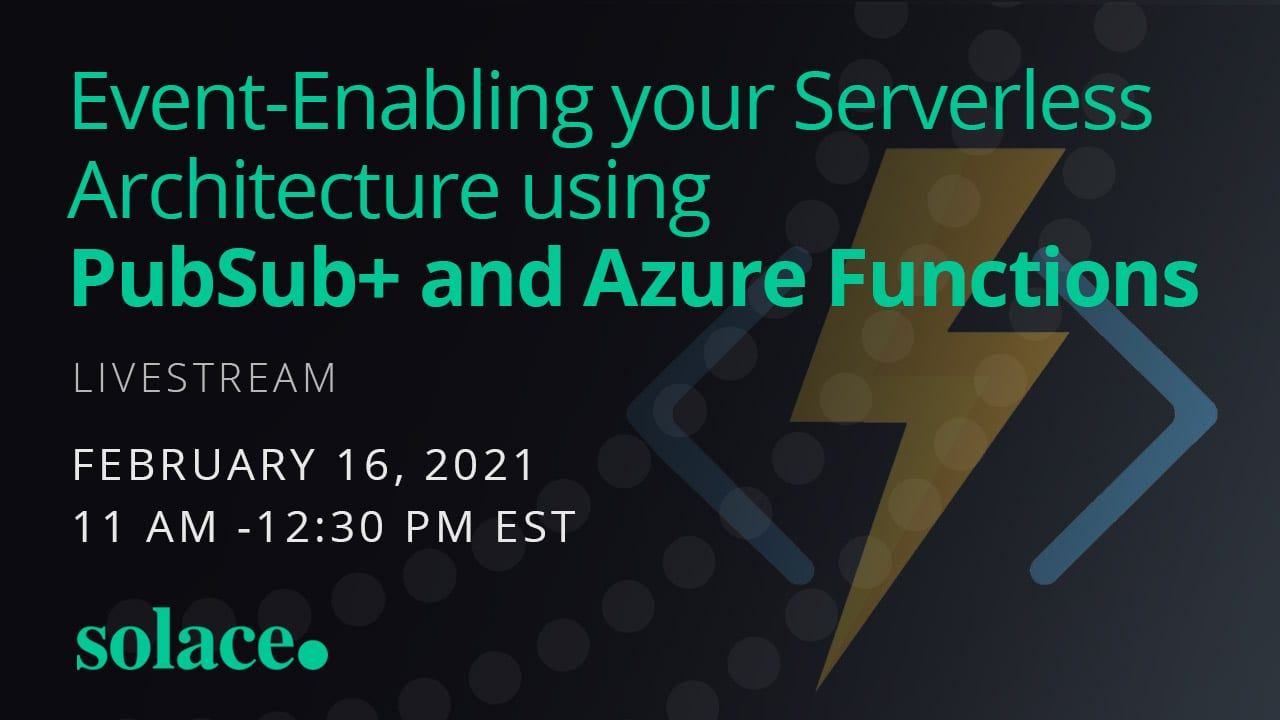 Event-Enabling your Serverless Architecture using PubSub+ and Azure Functions