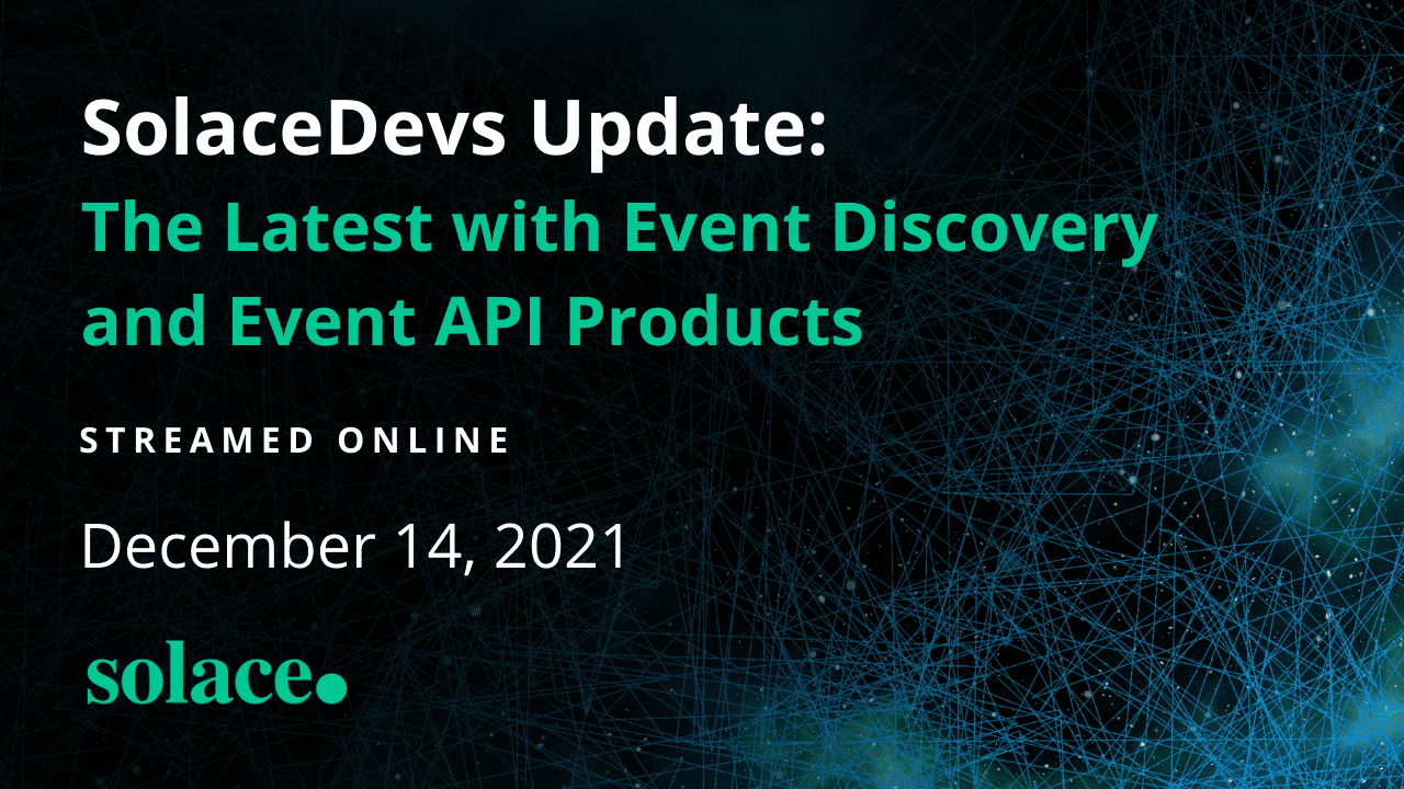 SolaceDevs Update: The Latest with Event Discovery and Event API Products