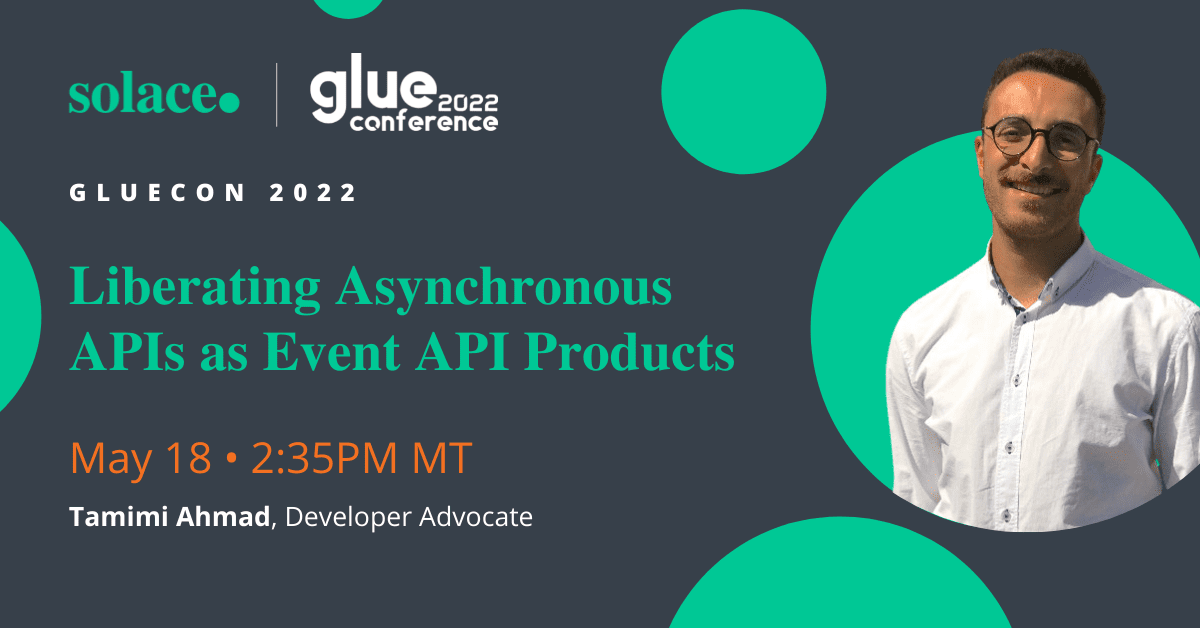 GlueCon 2022 - Liberating Asynchronous APIs as Event API Products with Tamimi Ahmad