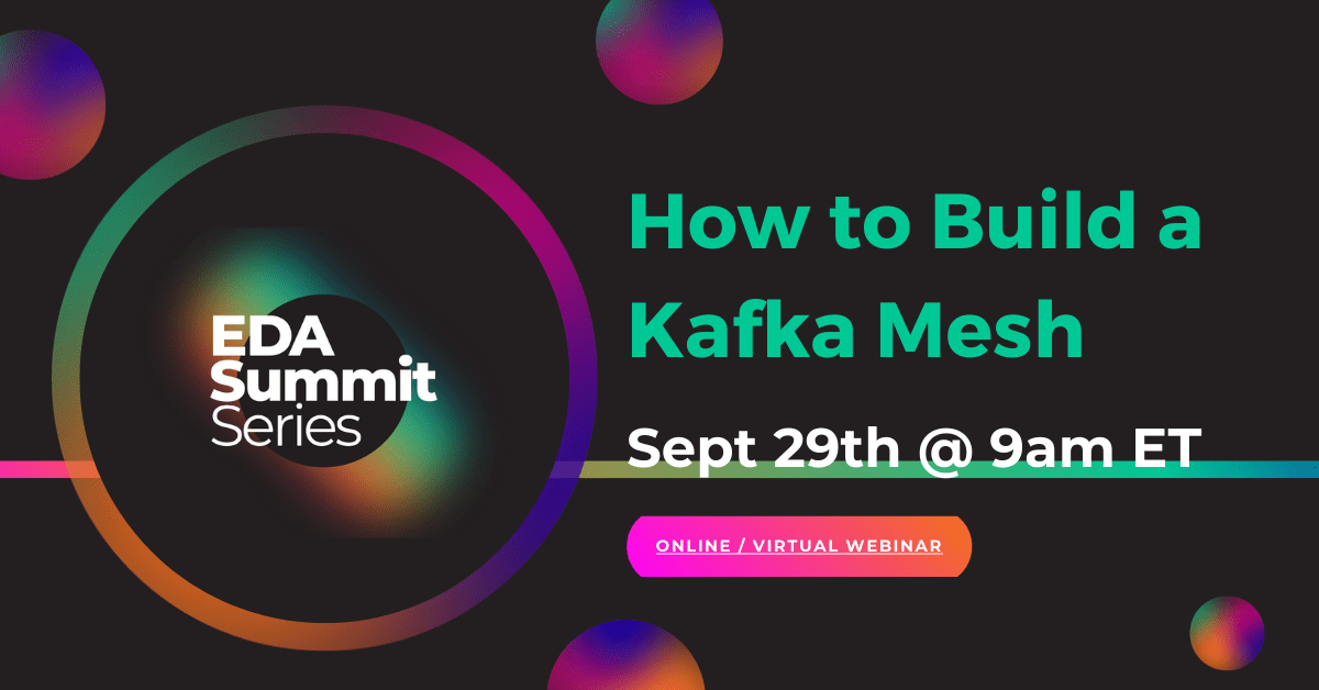 EDA Summit Series: How To Build a Kafka Mesh