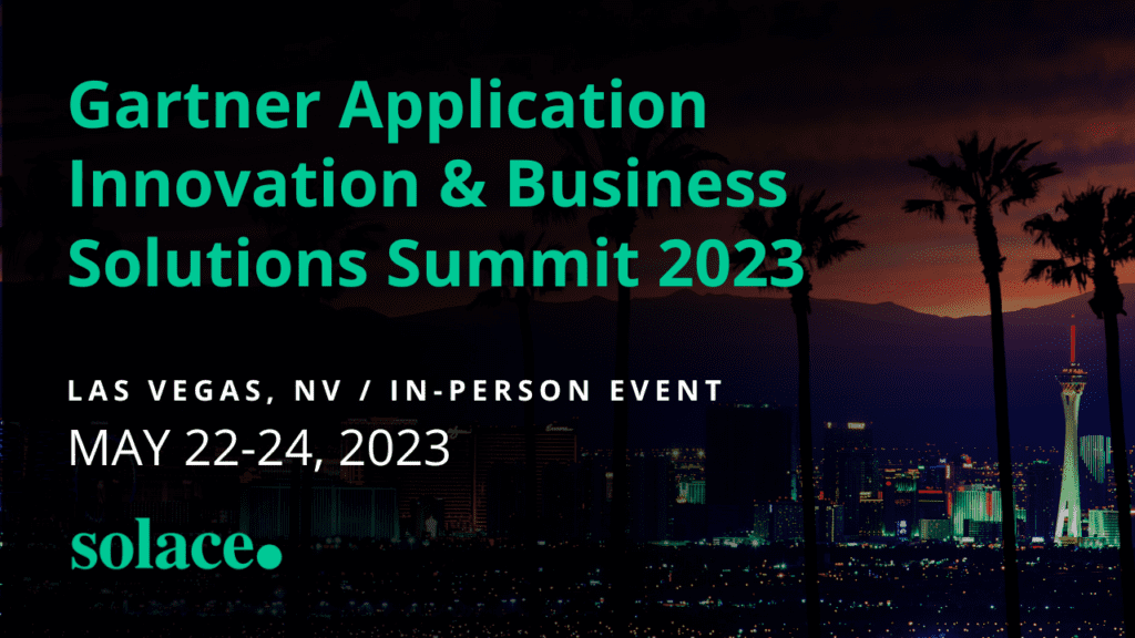 Application Innovation & Business Solutions Summit Gartner Application Innovation & Business Solutions Summit 2023 | Solace