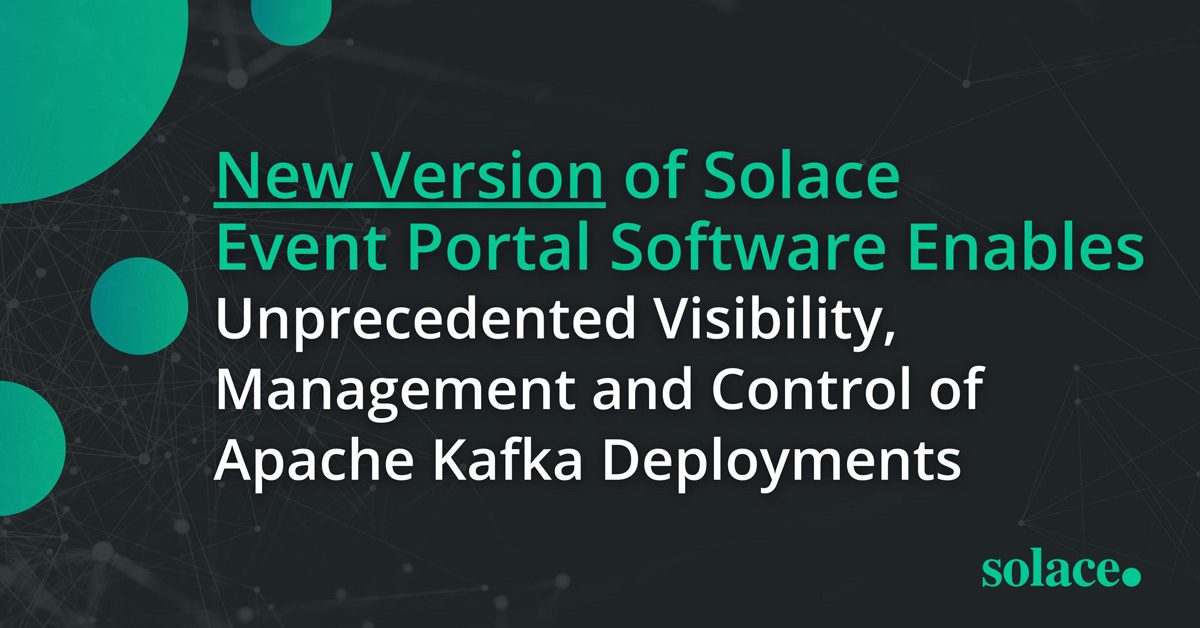 New Version of Solace Event Portal Software Enables Unprecedented Visibility, Management and Control of Apache Kafka Deployments