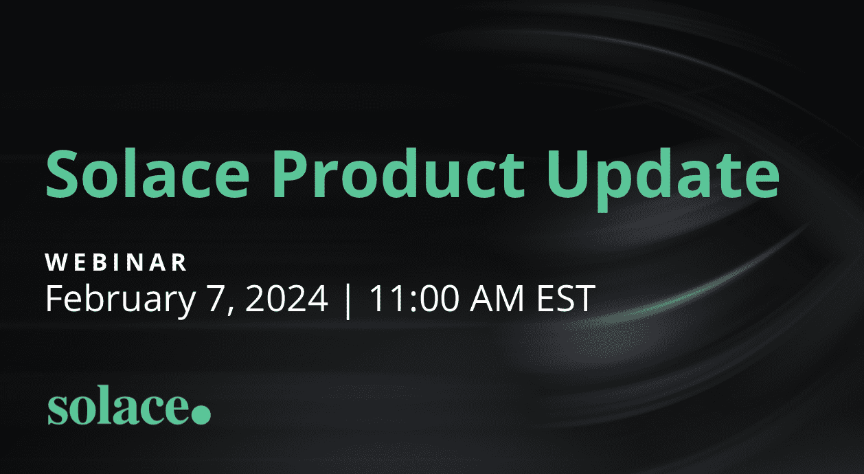 Solace Product Update | February 2024