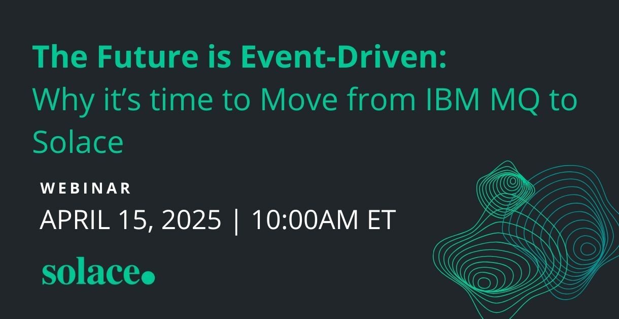 The Future is Event-Driven: Why It's Time to Move from IBM MQ to Solace