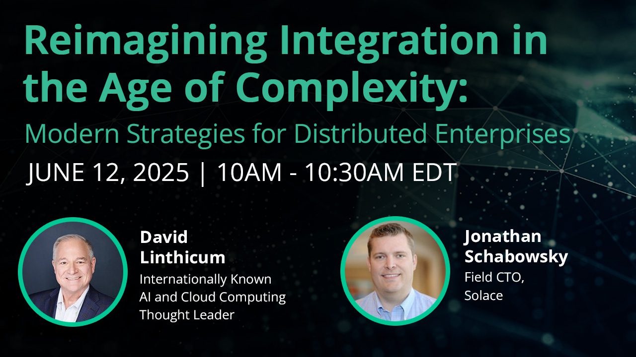 Webinar: Reimagining Integration in the Age of Complexity: Modern Strategies for Distributed Enterprises, featuring David Linthicum