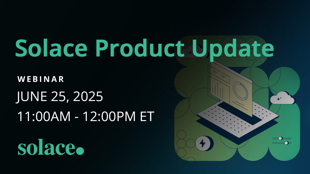 Solace Product Update June 2025