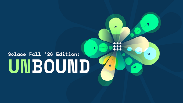 Introducing Solace Fall 26 Edition: Unbound — Breaking Down the Barriers to Real-Time Business